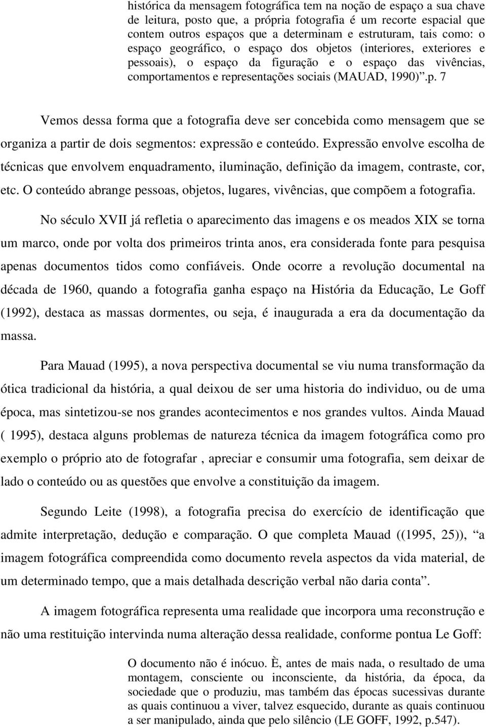 Expressão envolve escolha de técnicas que envolvem enquadramento, iluminação, definição da imagem, contraste, cor, etc.