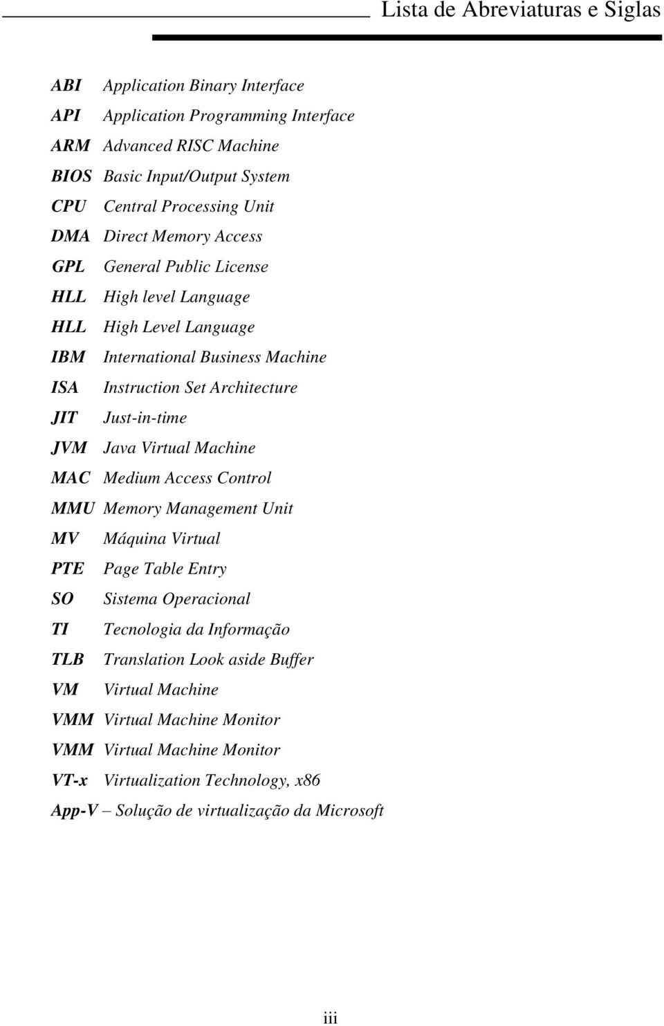 Just-in-time JVM Java Virtual Machine MAC Medium Access Control MMU Memory Management Unit MV Máquina Virtual PTE Page Table Entry SO Sistema Operacional TI Tecnologia da Informação