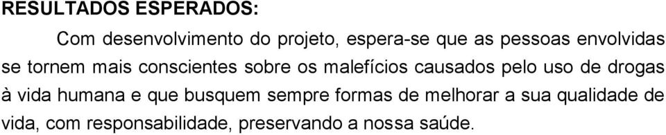 causados pelo uso de drogas à vida humana e que busquem sempre formas de