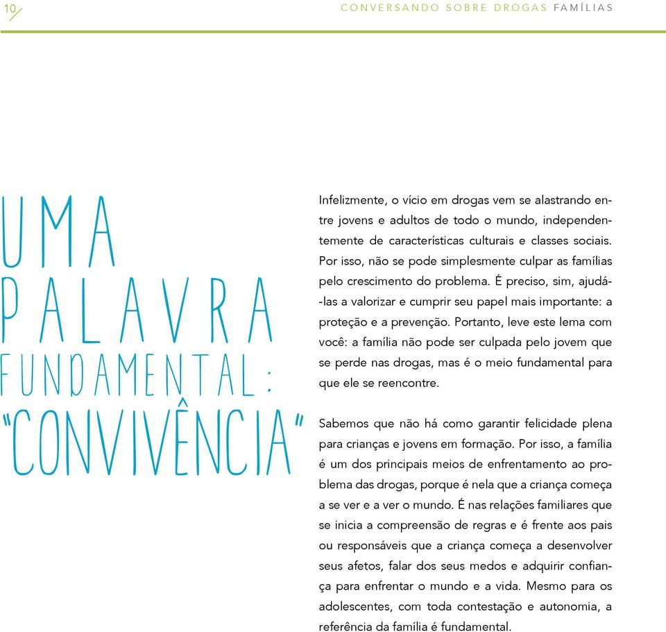 É preciso, sim, ajudá- -las a valorizar e cumprir seu papel mais importante: a proteção e a prevenção.