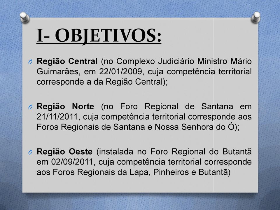 competência territorial corresponde aos Foros Regionais de Santana e Nossa Senhora do Ó); O Região Oeste (instalada