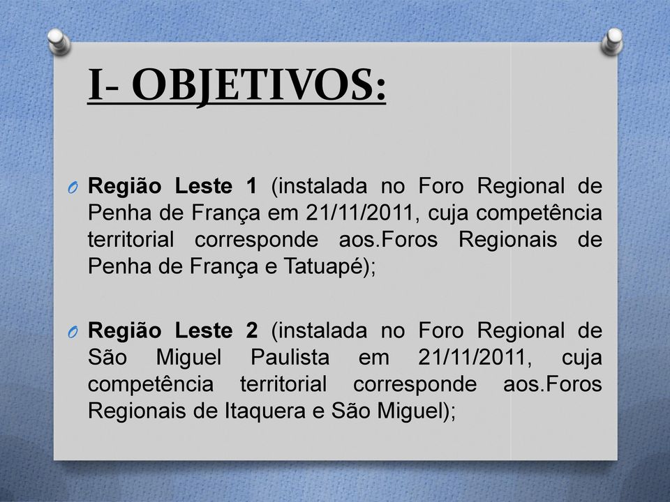 foros Regionais de Penha de França e Tatuapé); O Região Leste 2 (instalada no Foro