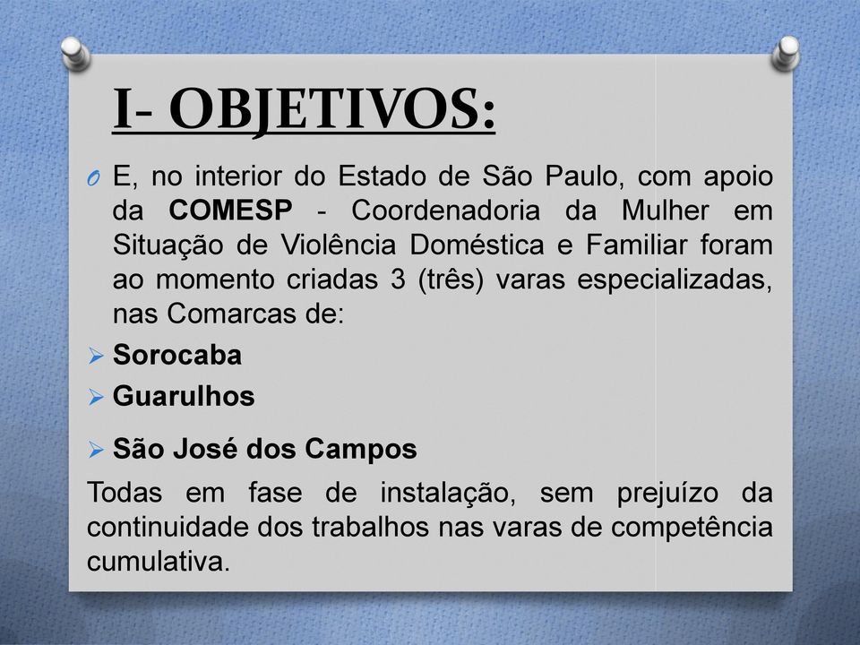 varas especializadas, nas Comarcas de: Sorocaba Guarulhos São José dos Campos Todas em fase