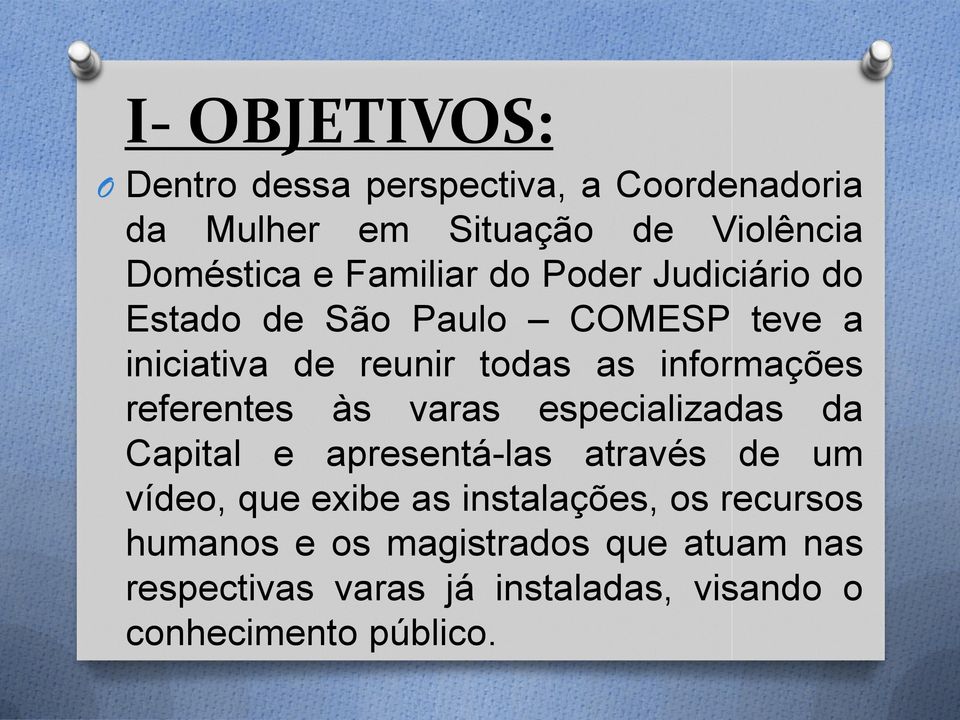 referentes às varas especializadas da Capital e apresentá-las através de um vídeo, que exibe as instalações,