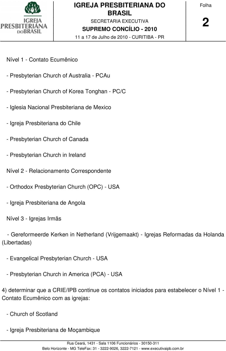 Relacionamento Correspondente - Orthodox Presbyterian Church (OPC) - USA - Igreja Presbiteriana de Angola Nível 3 - Igrejas Irmãs - Gereformeerde Kerken in Netherland (Vrijgemaakt) - Igrejas
