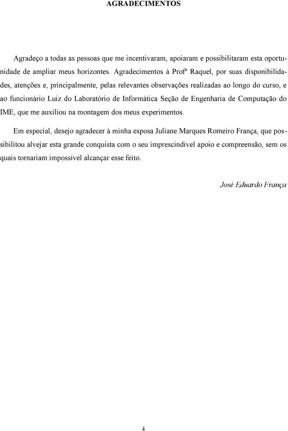 do Laboratório de Informática Seção de Engenharia de Computação do IME, que me auxiliou na montagem dos meus experimentos.