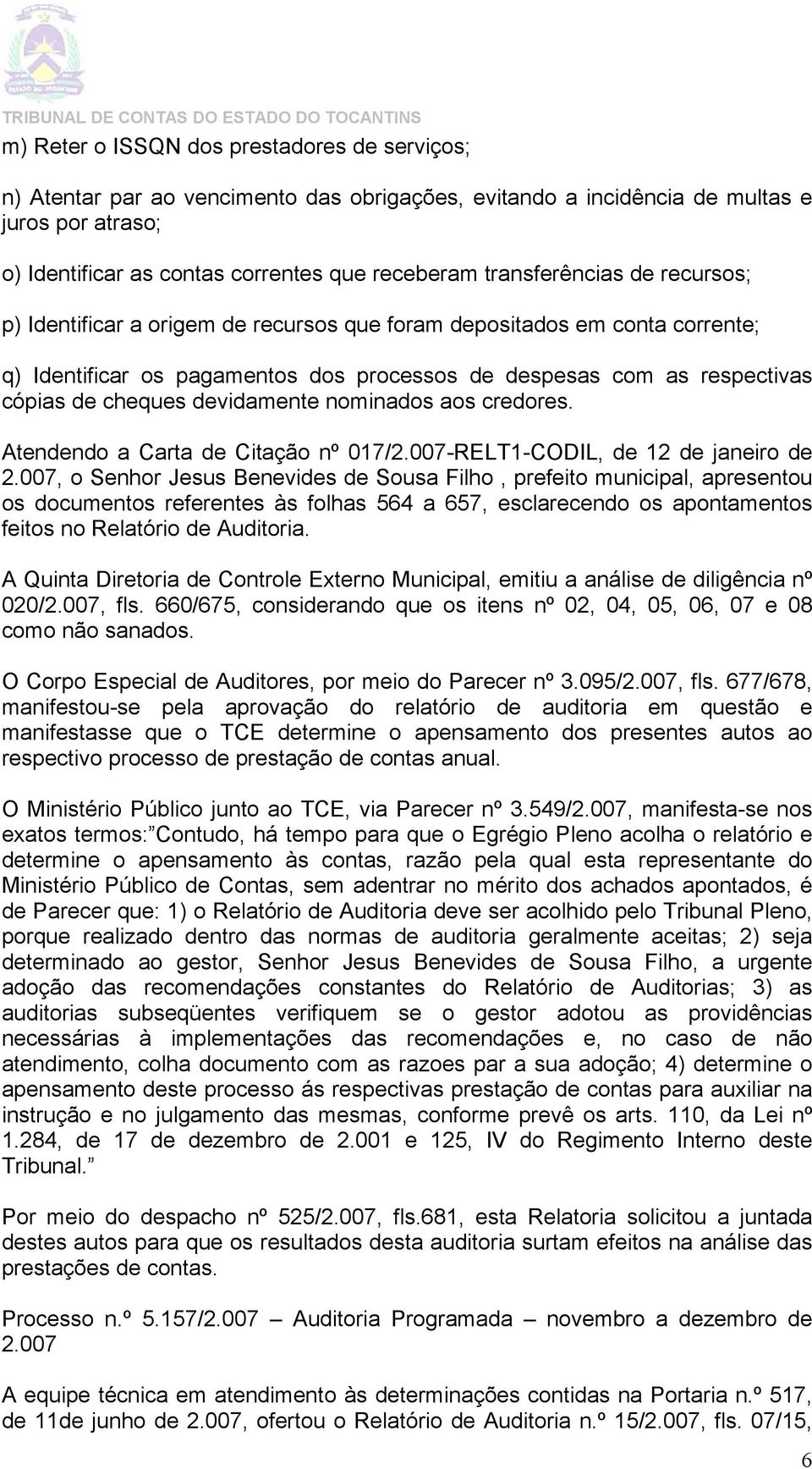 devidamente nominados aos credores. Atendendo a Carta de Citação nº 017/2.007-RELT1-CODIL, de 12 de janeiro de 2.