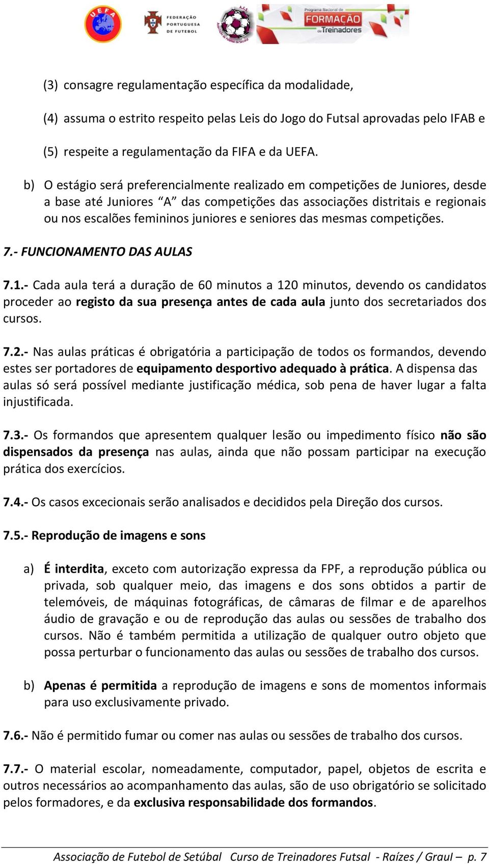 seniores das mesmas competições. 7.- FUNCIONAMENTO DAS AULAS 7.1.