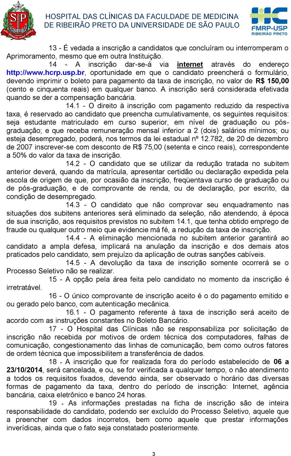 A inscrição será considerada efetivada quando se der a compensação bancária. 14.