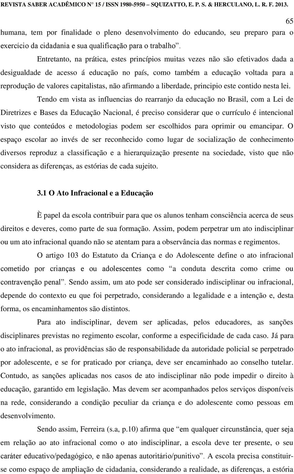 não afirmando a liberdade, principio este contido nesta lei.