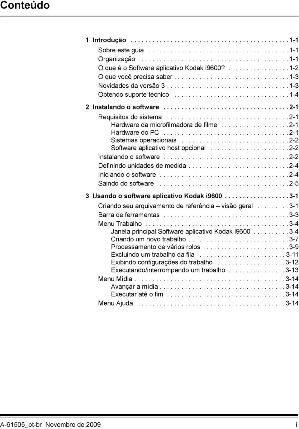 .................................. 2-1 Requisitos do sistema.................................. 2-1 Hardware da microfilmadora de filme................... 2-1 Hardware do PC................................... 2-1 Sistemas operacionais.