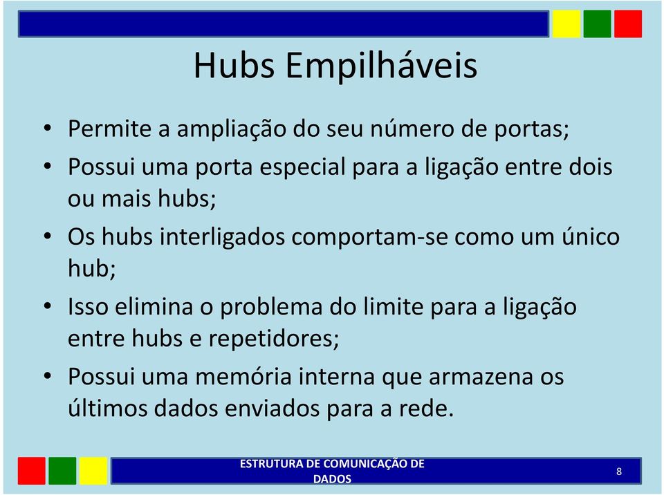 como um único hub; Isso elimina o problema do limite para a ligação entre hubs e