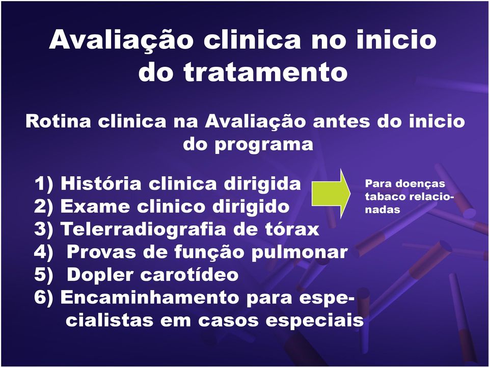 dirigido 3) Telerradiografia de tórax 4) Provas de função pulmonar 5) Dopler