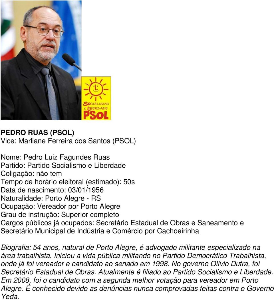 por Cachoeirinha Biografia: 54 anos, natural de Porto Alegre, é advogado militante especializado na área trabalhista.