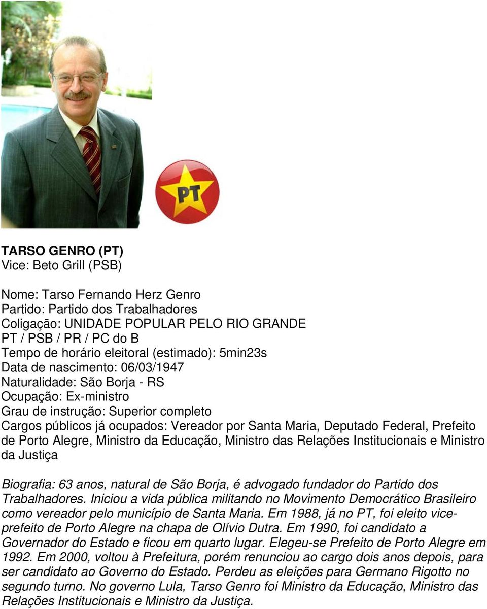 Porto Alegre, Ministro da Educação, Ministro das Relações Institucionais e Ministro da Justiça Biografia: 63 anos, natural de São Borja, é advogado fundador do Partido dos Trabalhadores.