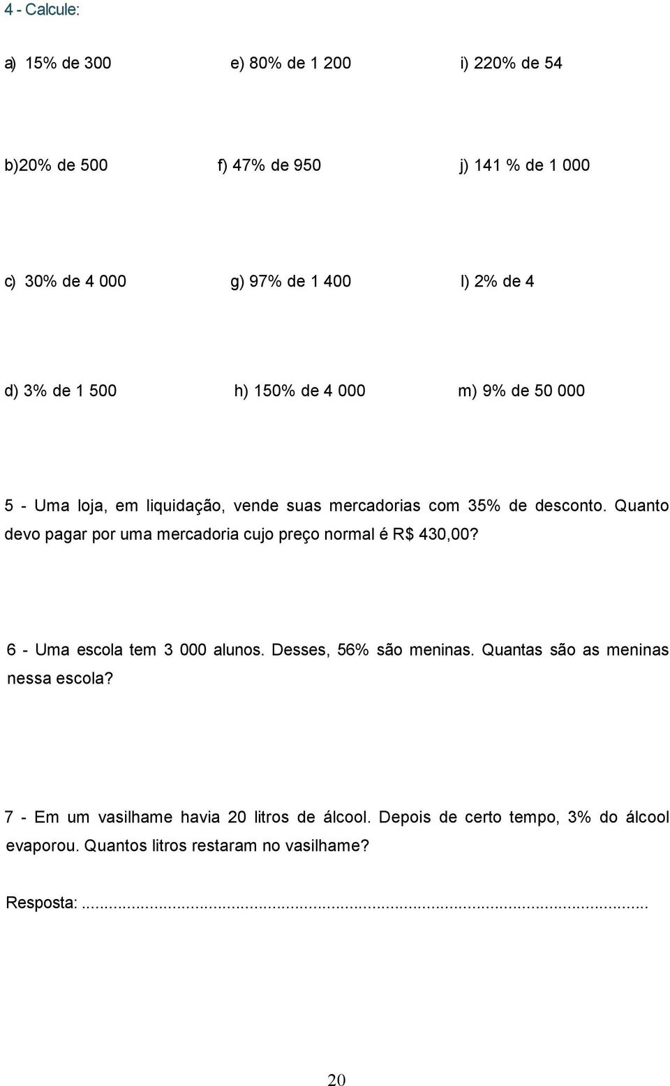 Quanto devo pagar por uma mercadoria cujo preço normal é R$ 430,00? 6 - Uma escola tem 3 000 alunos. Desses, 56% são meninas.