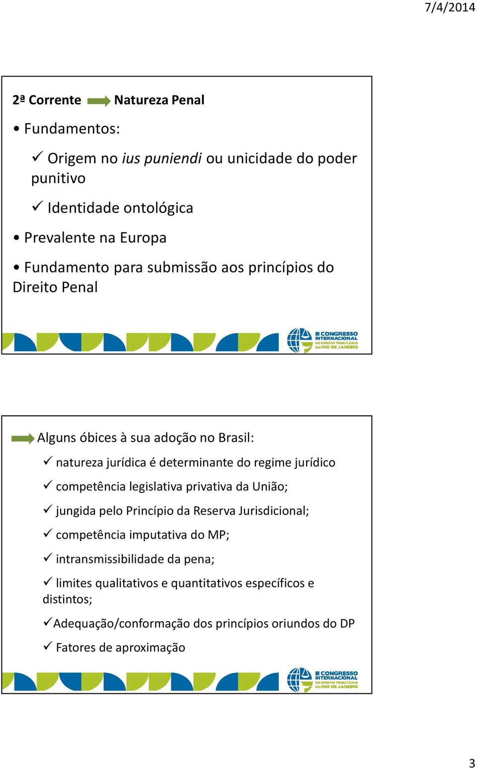 jurídico competência legislativa privativa da União; jungida pelo Princípio da Reserva Jurisdicional; competência imputativa do MP;