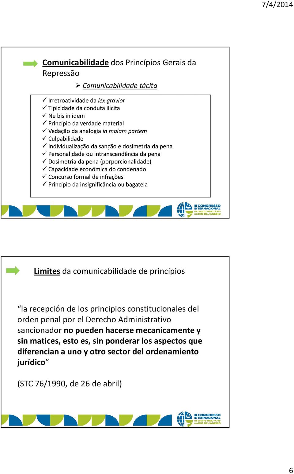 condenado Concurso formal de infrações Princípio da insignificância ou bagatela Limitesda comunicabilidade de princípios la recepción de los principios constitucionales del orden penal por el