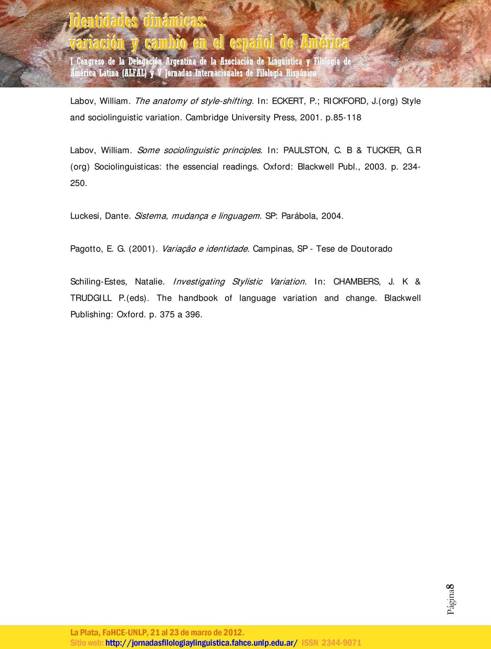 p. 234-250. Luckesi, Dante. Sistema, mudança e linguagem. SP: Parábola, 2004. Pagotto, E. G. (2001). Variação e identidade.