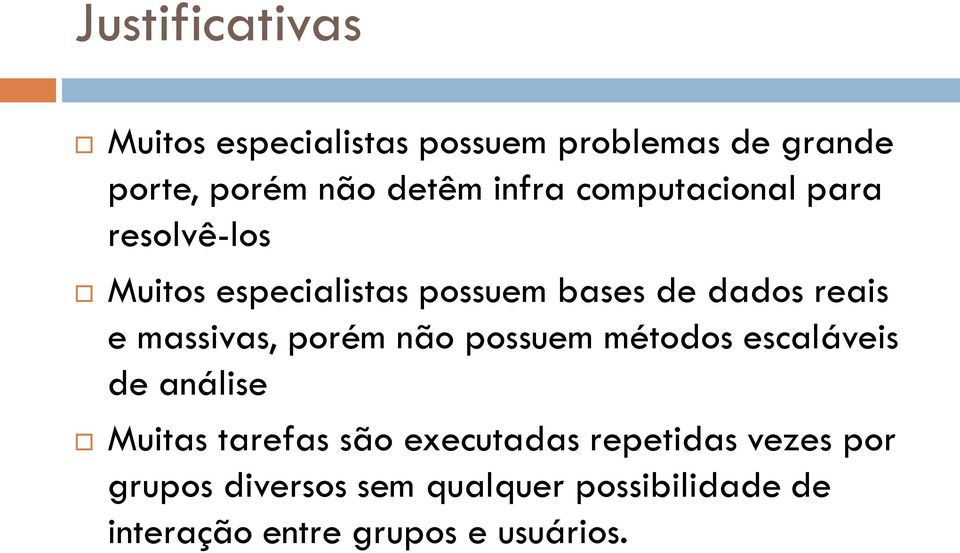 massivas, porém não possuem métodos escaláveis de análise Muitas tarefas são executadas