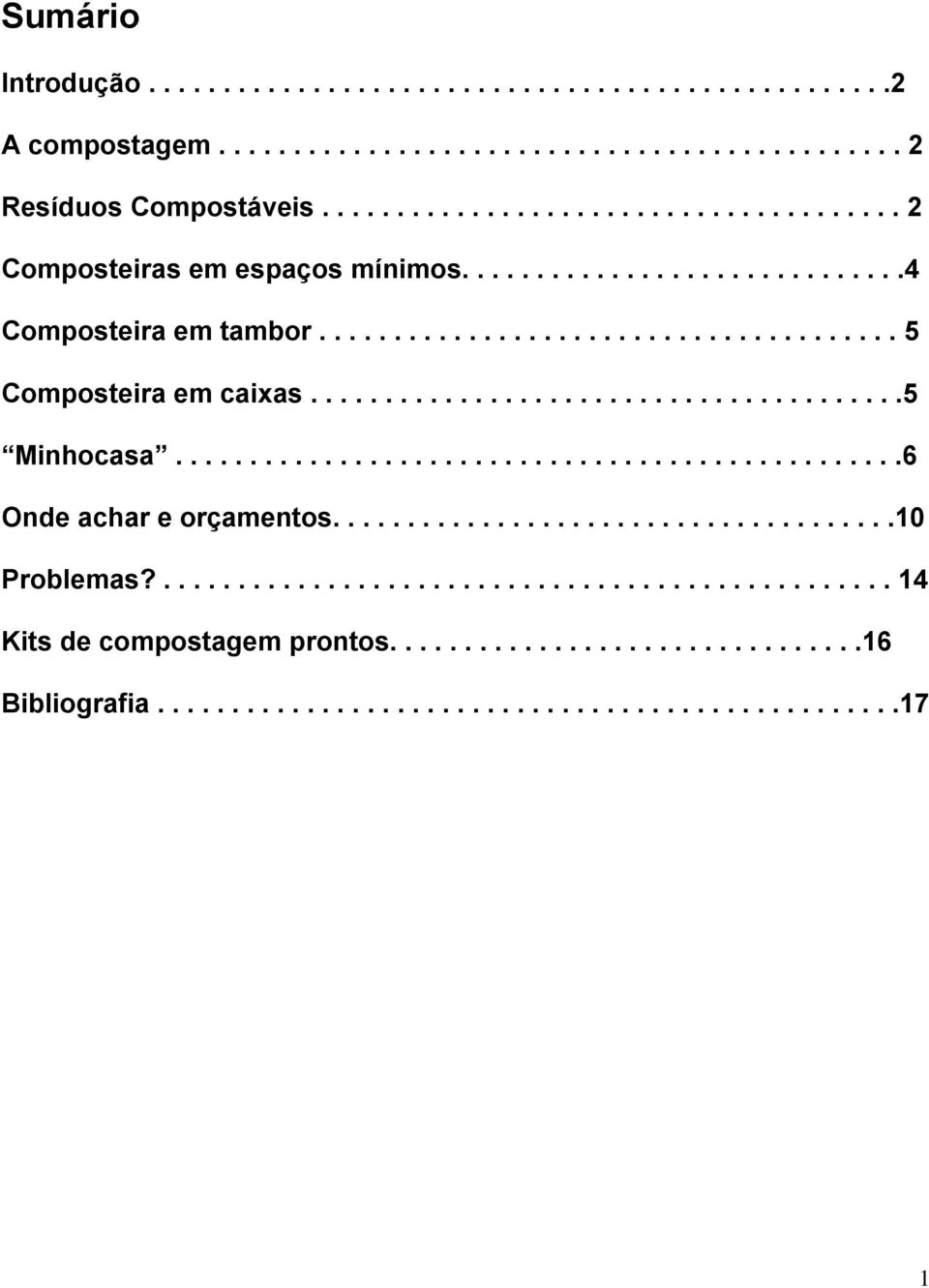 .......................................5 Minhocasa.................................................6 Onde achar e orçamentos......................................10 Problemas?