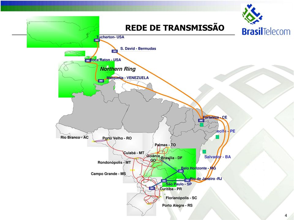 Branco - AC Porto Velho - RO Palmas - TO Recife - PE Rondonópolis - MT Campo Grande - MS