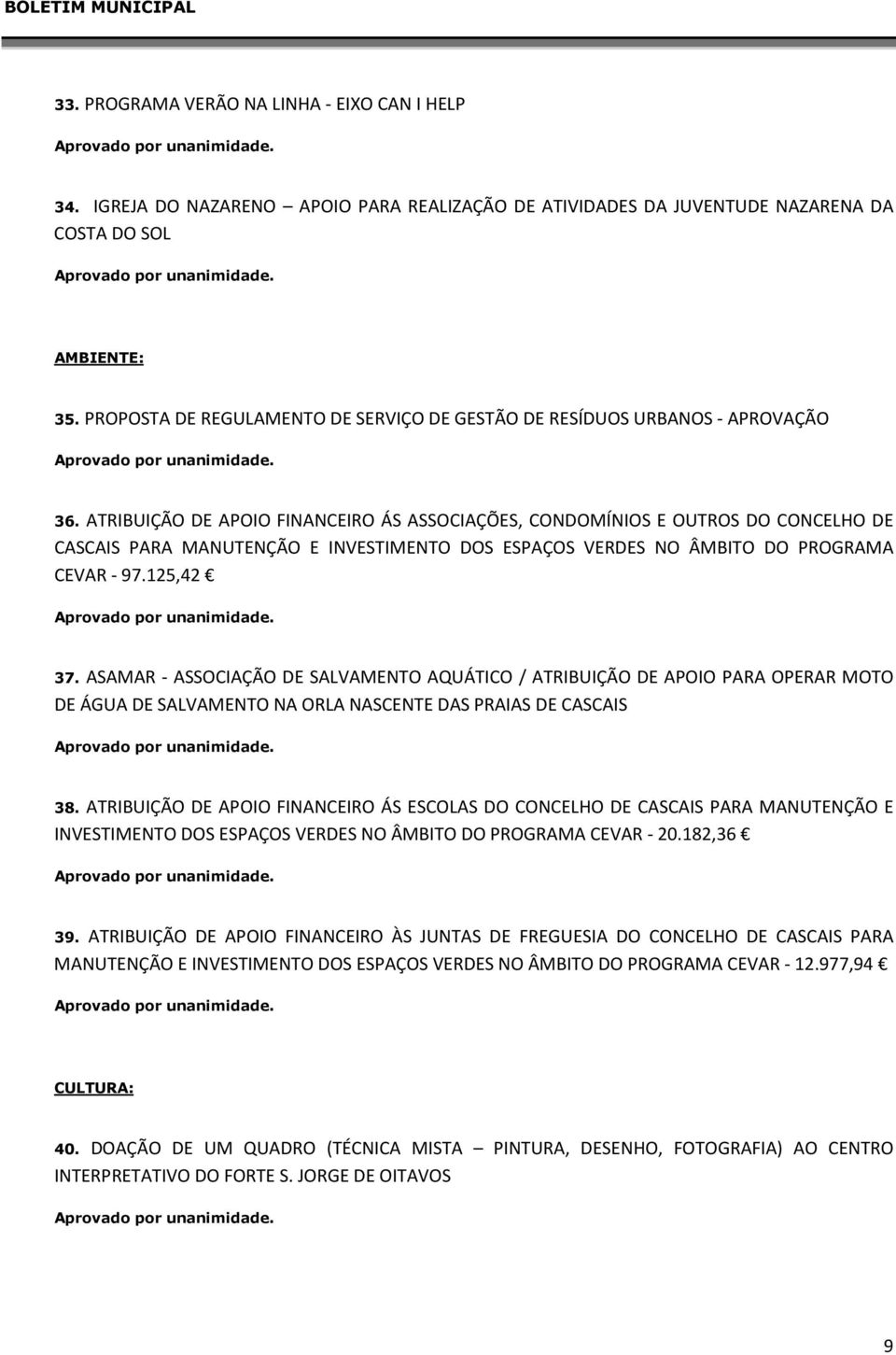 ATRIBUIÇÃO DE APOIO FINANCEIRO ÁS ASSOCIAÇÕES, CONDOMÍNIOS E OUTROS DO CONCELHO DE CASCAIS PARA MANUTENÇÃO E INVESTIMENTO DOS ESPAÇOS VERDES NO ÂMBITO DO PROGRAMA CEVAR - 97.125,42 37.