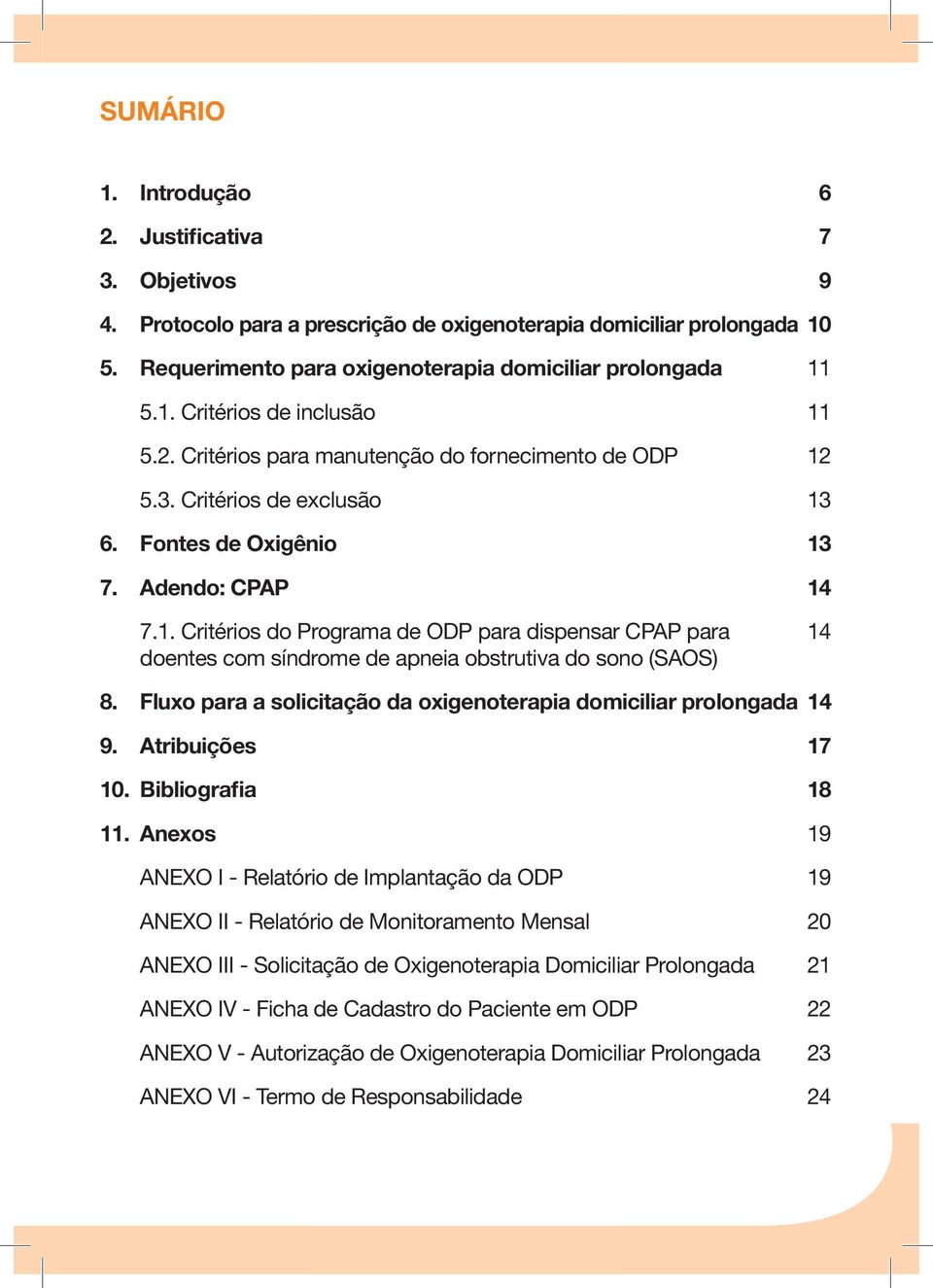 Fluxo para a solicitação da oxigenoterapia domiciliar prolongada 14 9. Atribuições 17 10. Bibliografia 18 11.