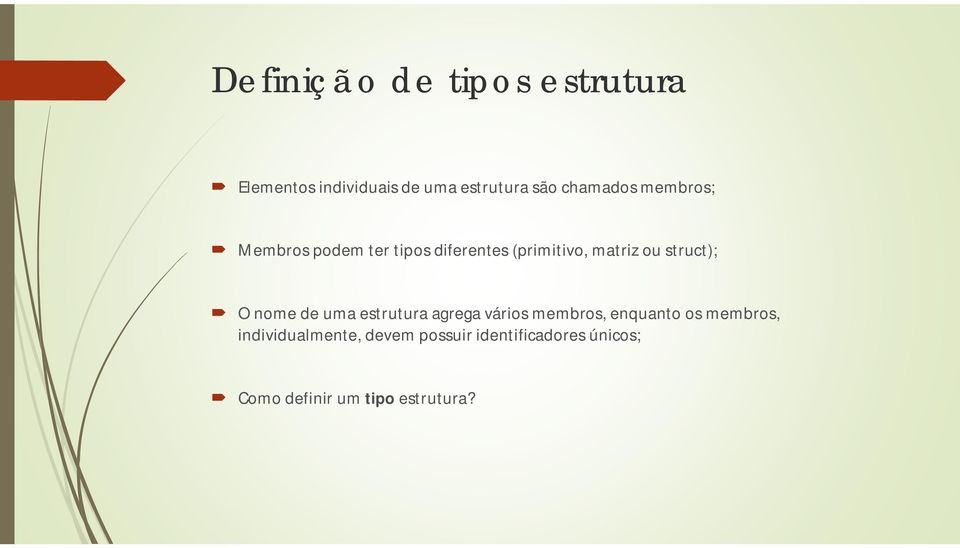 struct); O nome de uma estrutura agrega vários membros, enquanto os membros,