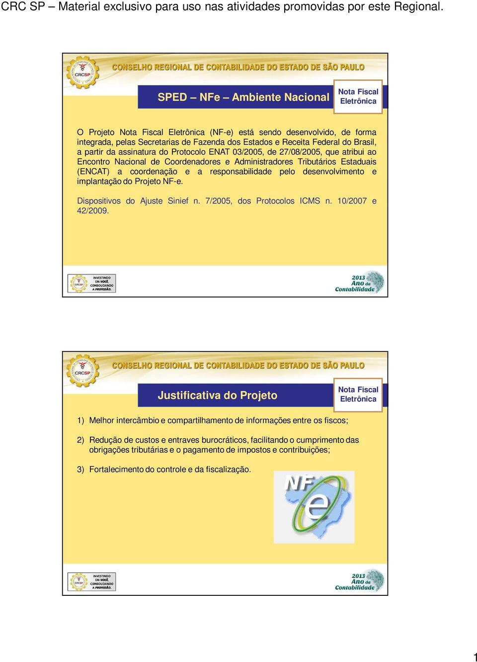 implantação do Projeto NF-e. Dispositivos do Ajuste Sinief n. 7/2005, dos Protocolos ICMS n. 10/2007 e 42/2009.