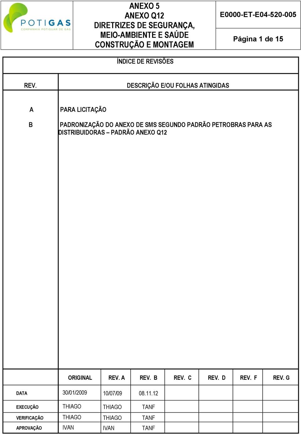 SEGUNDO PADRÃO PETROBRAS PARA AS DISTRIBUIDORAS PADRÃO ORIGINAL REV. A REV. B REV.