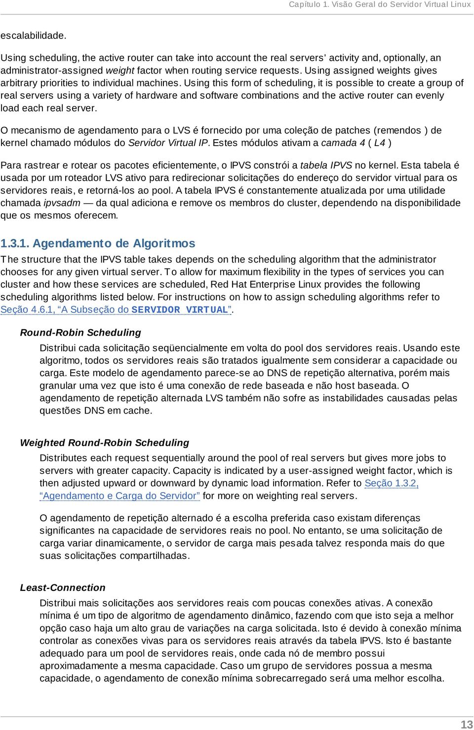 Using assigned weights gives arbitrary priorities to individual machines.