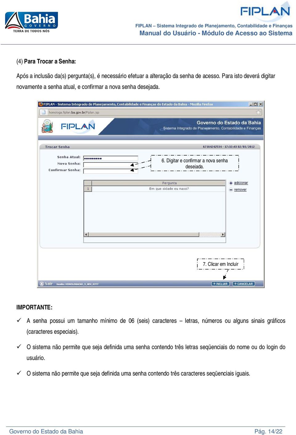 Clicar em Incluir IMPORTANTE: A senha possui um tamanho mínimo de 06 (seis) caracteres letras, números ou alguns sinais gráficos (caracteres especiais).