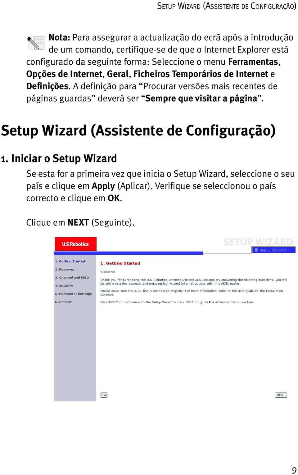 A definição para Procurar versões mais recentes de páginas guardas deverá ser Sempre que visitar a página. Setup Wizard (Assistente de Configuração) 1.