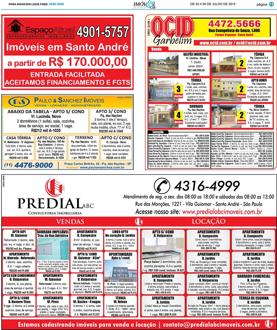 superior, dorms 2 vagas, terreno 5x25. R$340 mil CA187 2 dorms apto novo Pq. Capuava 1 suíte, wc, cozinha, sala ampla, área de serviço, 1 vaga, Á.Ú.: 54m 2. Excelente acabamento!