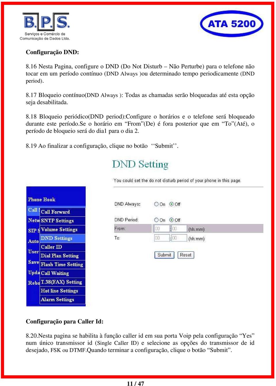 se o horário em From (De) é fora posterior que em To (Até), o período de bloqueio será do dia1 para o dia 2. 8.19 Ao finalizar a configuração, clique no botão Submit. Configuração para Caller Id: 8.