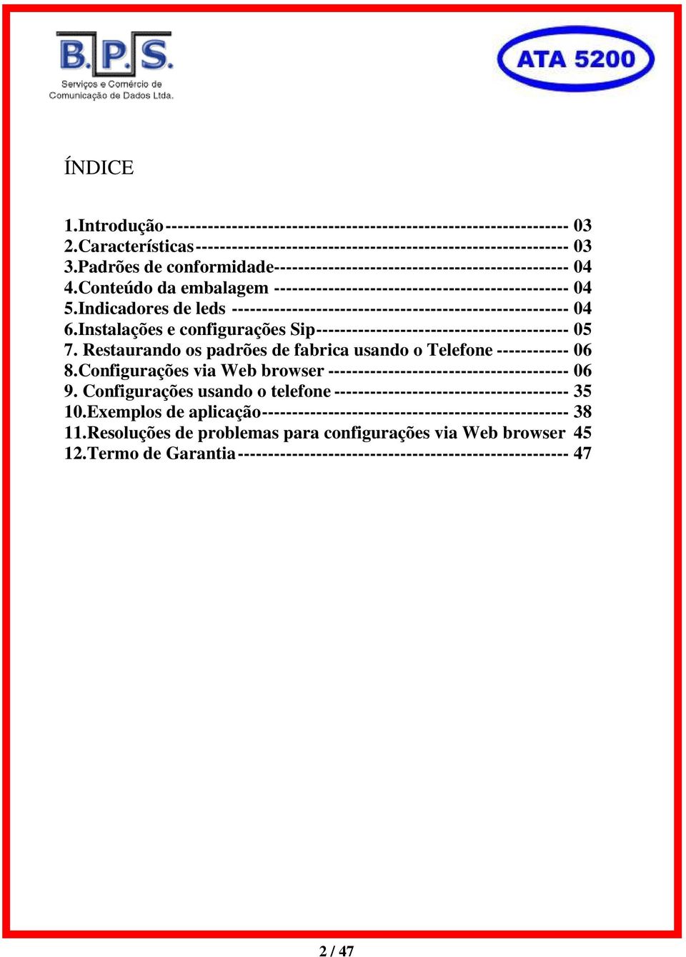 Indicadores de leds -------------------------------------------------------- 04 6.Instalações e configurações Sip------------------------------------------ 05 7.