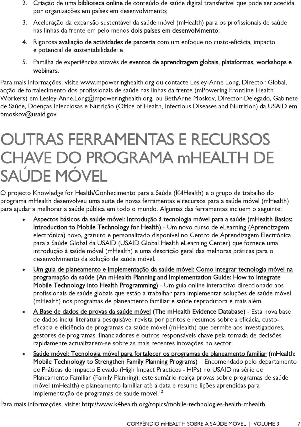 Rigorosa avaliação de actividades de parceria com um enfoque no custo-eficácia, impacto e potencial de sustentabilidade; e 5.