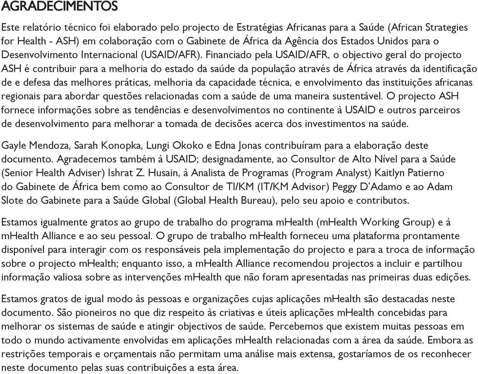 Financiado pela USAID/AFR, o objectivo geral do projecto ASH é contribuir para a melhoria do estado da saúde da população através de África através da identificação de e defesa das melhores práticas,