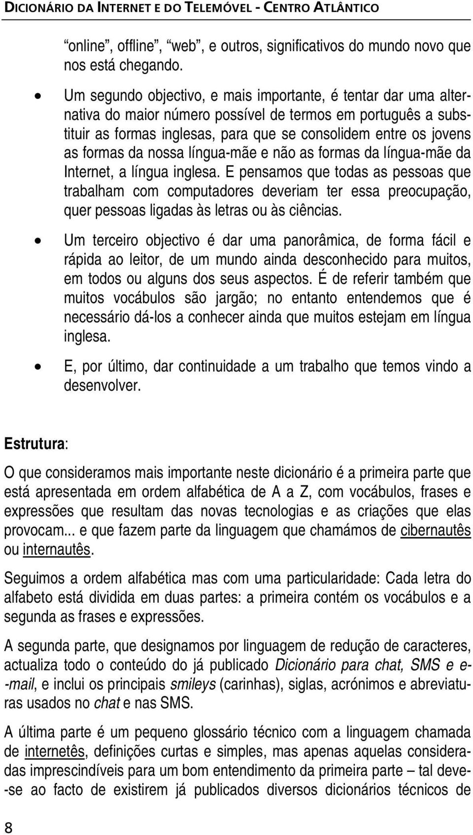 da nossa língua-mãe e não as formas da língua-mãe da Internet, a língua inglesa.