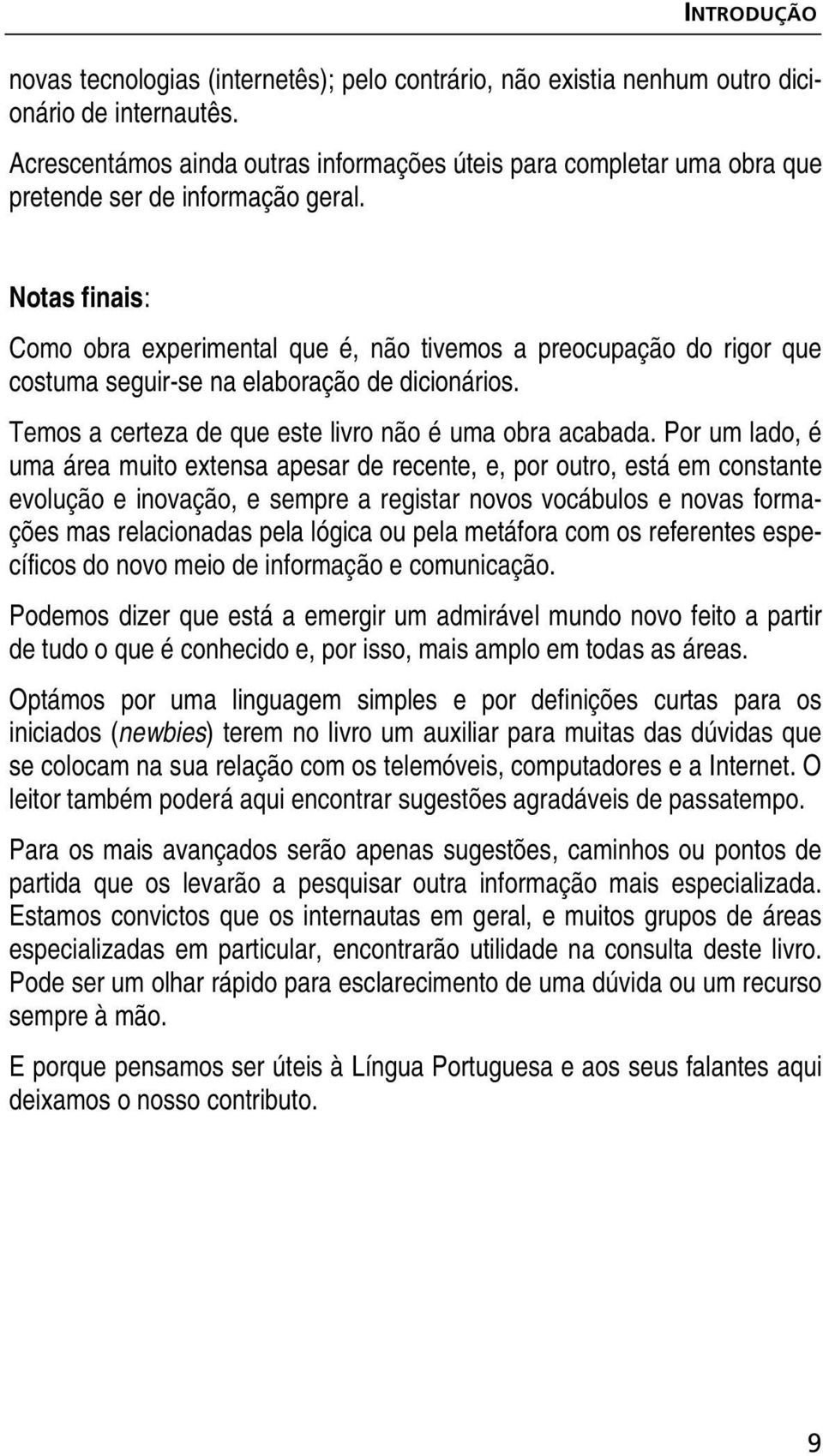 Notas finais: Como obra experimental que é, não tivemos a preocupação do rigor que costuma seguir-se na elaboração de dicionários. Temos a certeza de que este livro não é uma obra acabada.