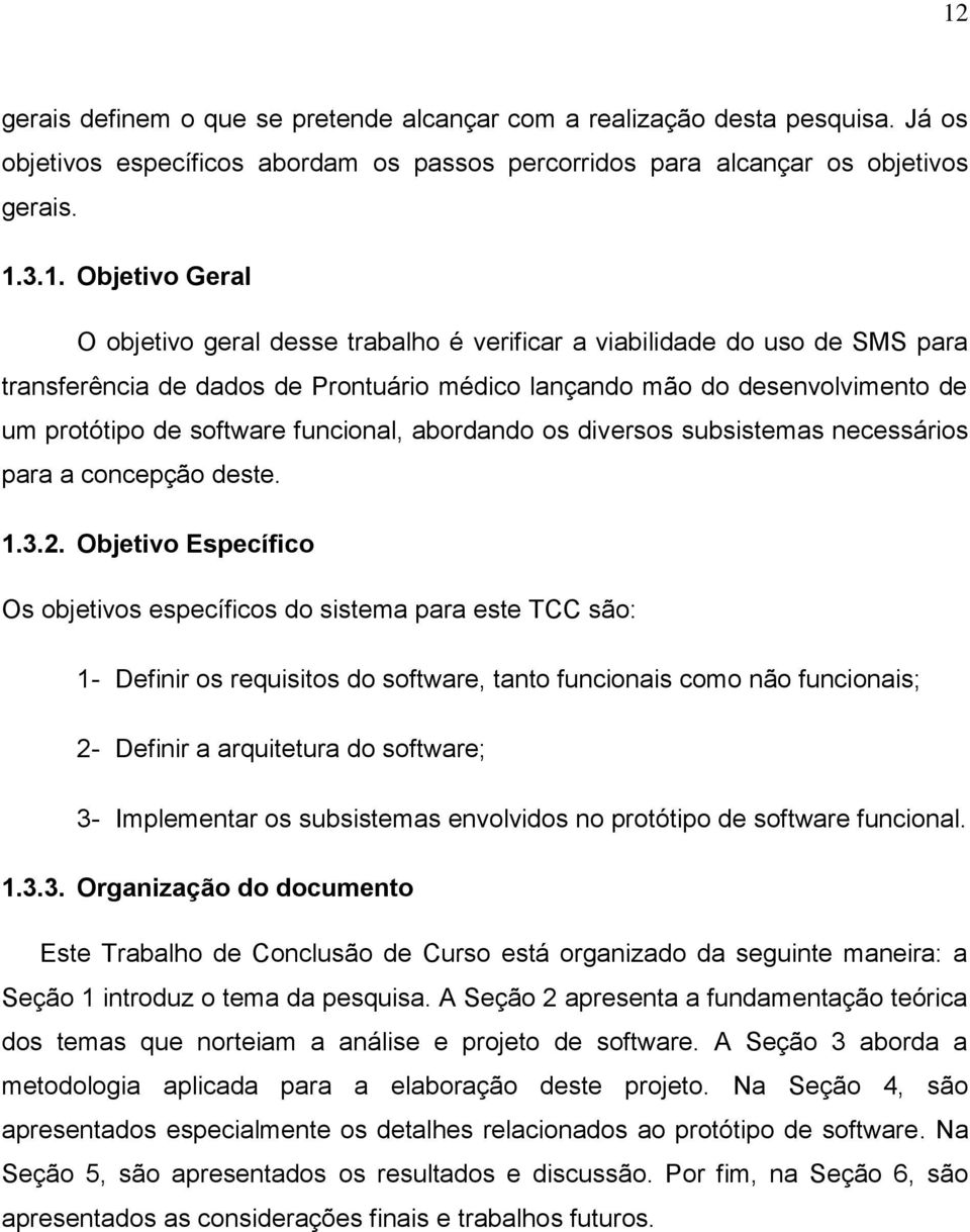 os diversos subsistemas necessários para a concepção deste. 1.3.2.