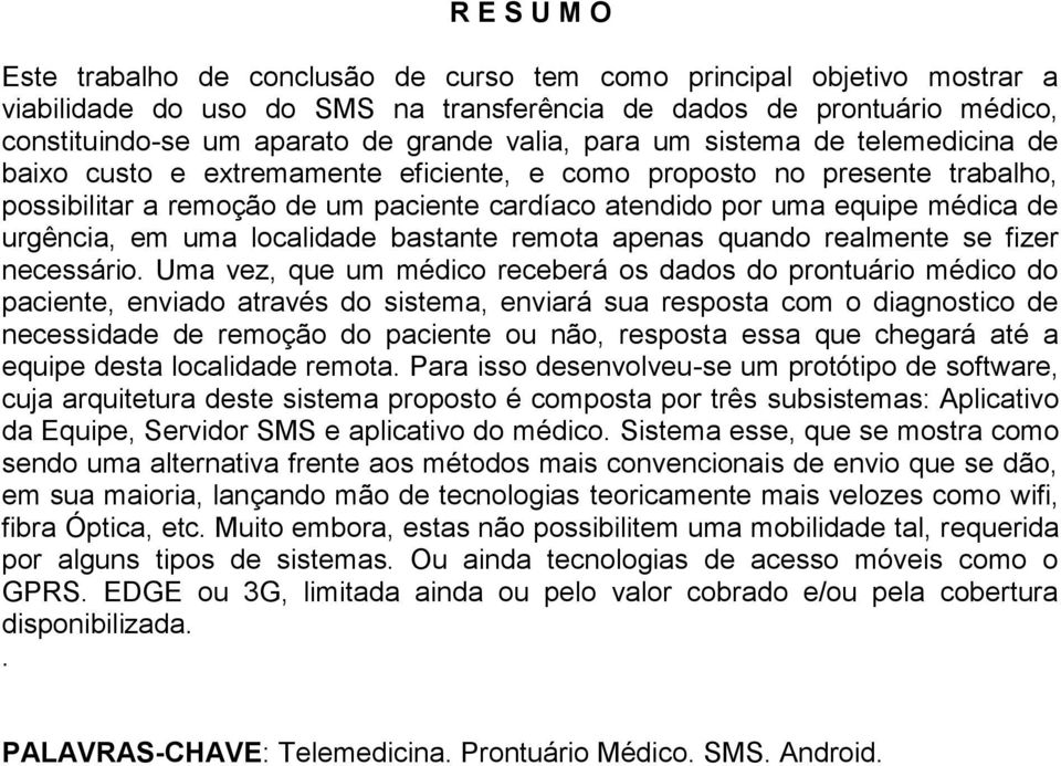 urgência, em uma localidade bastante remota apenas quando realmente se fizer necessário.