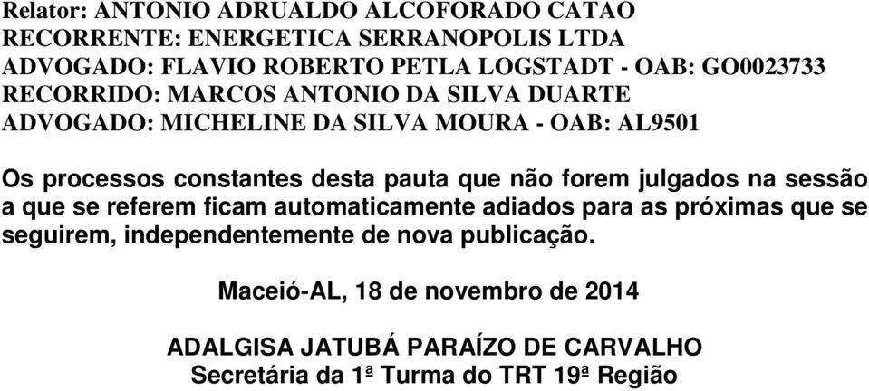 forem julgados na sessão a que se referem ficam automaticamente adiados para as próximas que se seguirem,