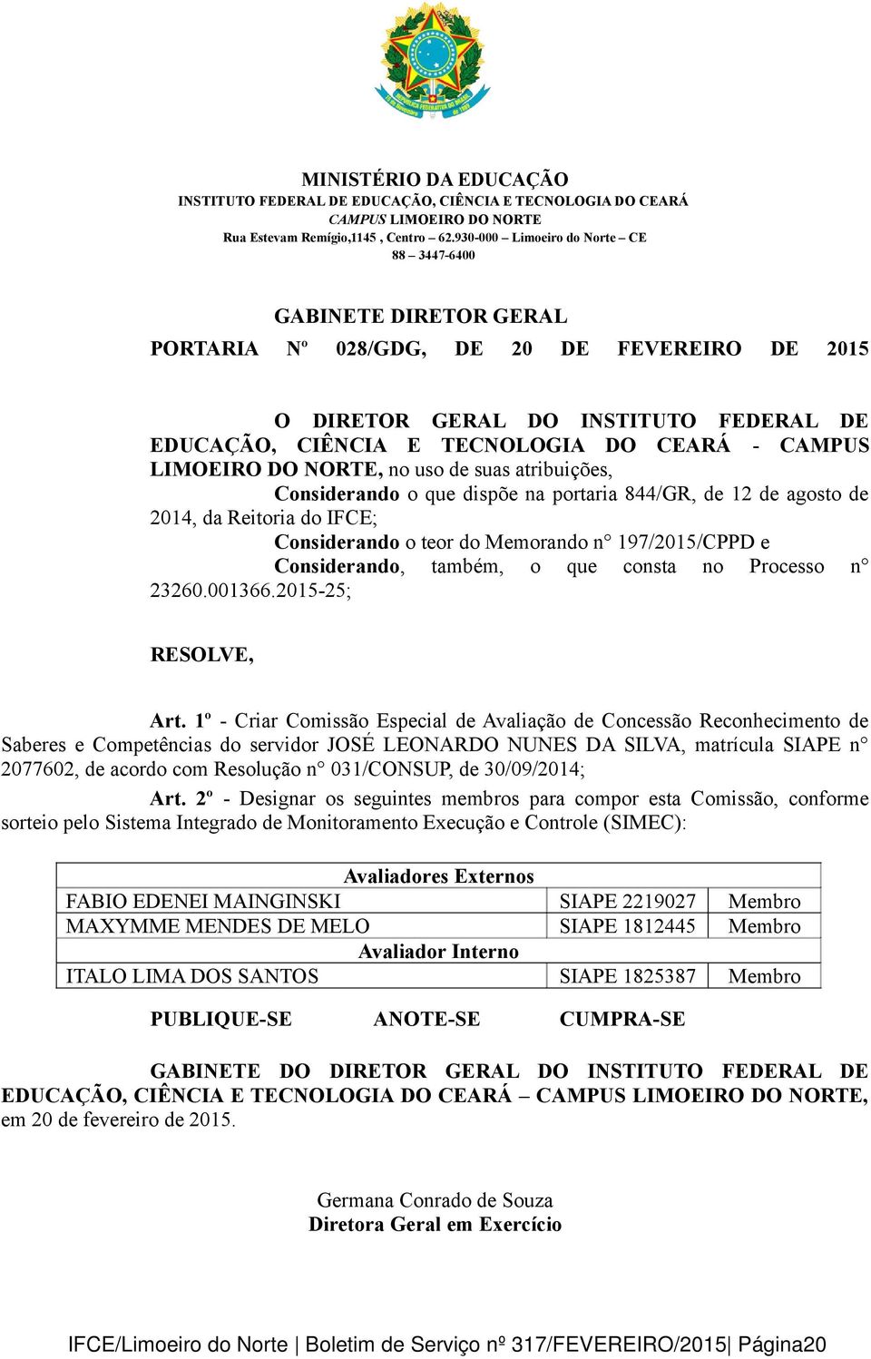 1º - Criar Comissão Especial de Avaliação de Concessão Reconhecimento de Saberes e Competências do servidor JOSÉ LEONARDO NUNES DA SILVA, matrícula SIAPE n 2077602, de acordo com Resolução n