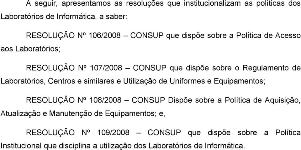 similares e Utilização de Uniformes e Equipamentos; RESOLUÇÃO Nº 108/2008 CONSUP Dispõe sobre a Política de Aquisição, Atualização e Manutenção