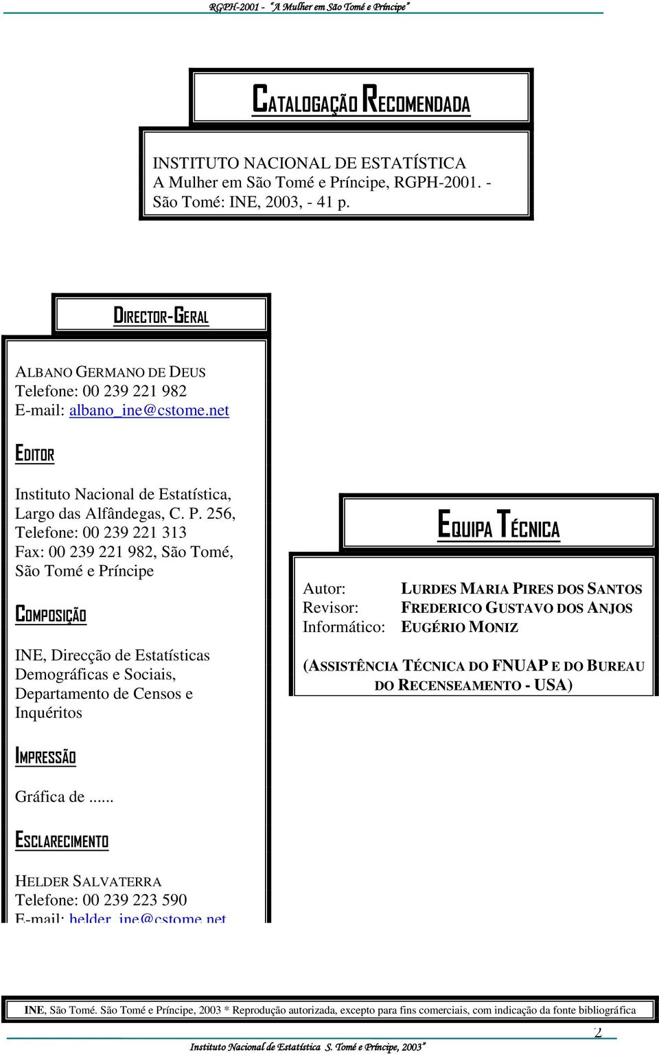 256, Telefone: 00 239 221 313 Fax: 00 239 221 982, São Tomé, São Tomé e Príncipe COMPOSIÇÃO INE, Direcção de Estatísticas Demográficas e Sociais, Departamento de Censos e Inquéritos Autor: Revisor: