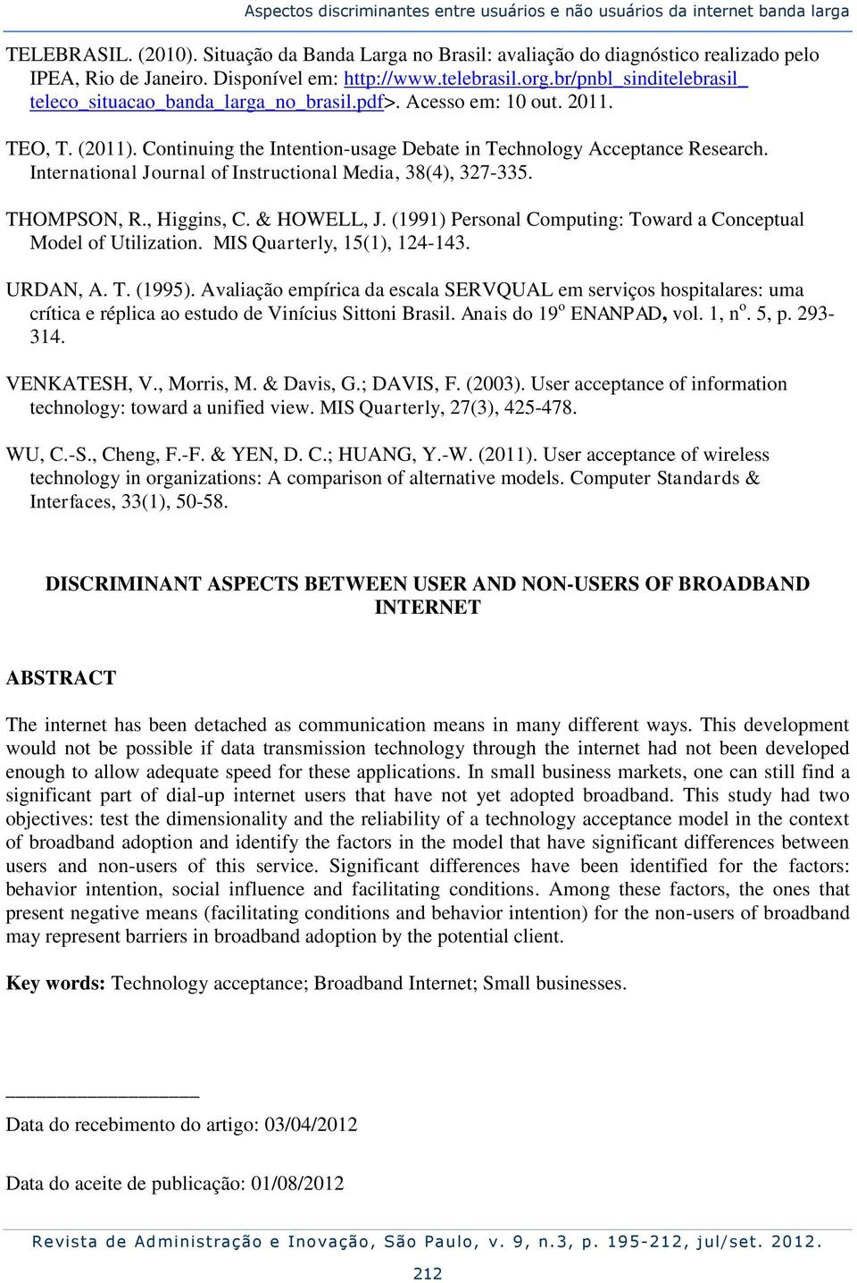 Continuing the Intention-usage Debate in Technology Acceptance Research. International Journal of Instructional Media, 38(4), 327-335. THOMPSON, R., Higgins, C. & HOWELL, J.