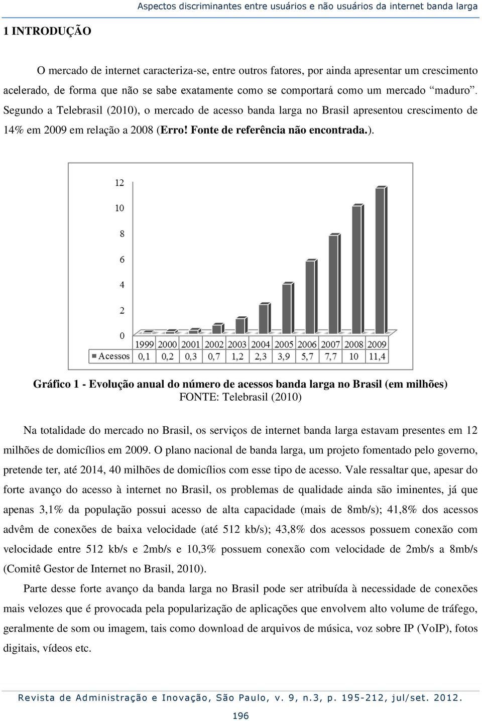 Segundo a Telebrasil (2010),