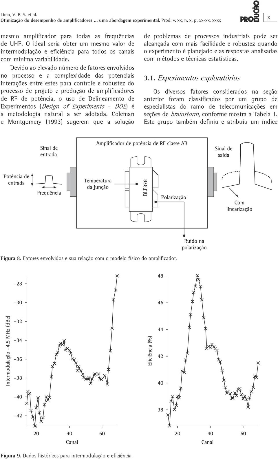 potência, o uso de Delineamento de Experimentos (Design of Experiments DOE) é a metodologia natural a ser adotada.